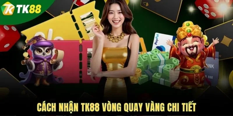 Cách nhận TK88 vòng quay vàng chi tiết