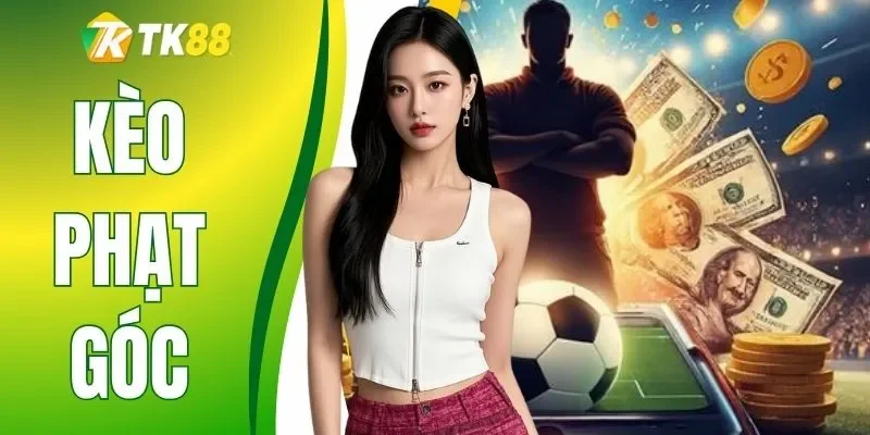 Kèo Phạt Góc Mang Lại Cơ Hội Ăn Tiền Siêu Tốc Trong 90 Phút