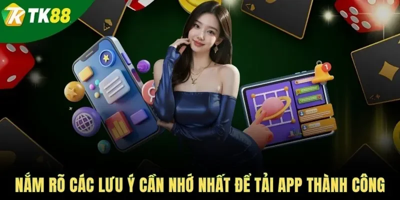 Nắm rõ các lưu ý cần nhớ nhất để tải app thành công
