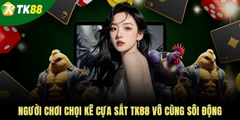 Người chơi chọi kê cựa sắt TK88 vô cùng sôi động