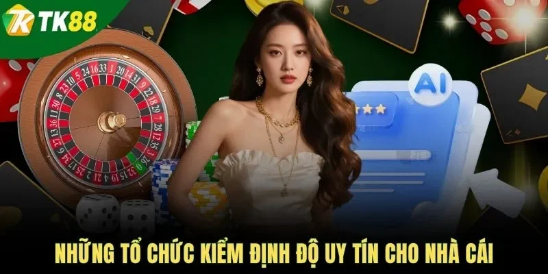 Những tổ chức kiểm định độ uy tín cho nhà cái