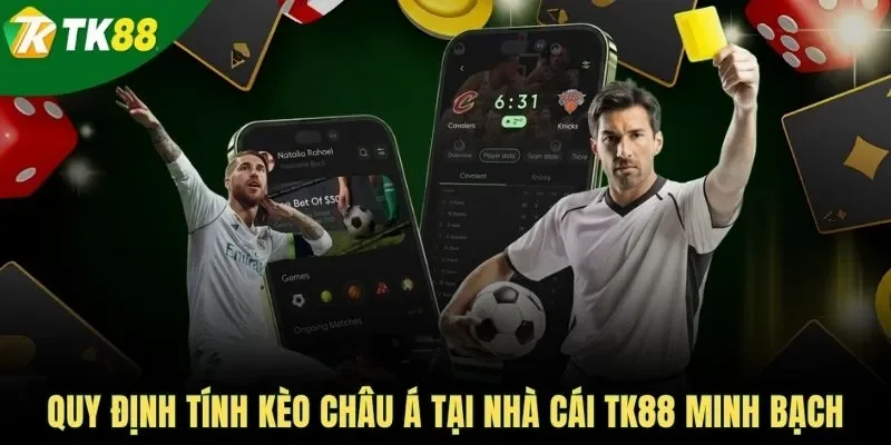 Quy định tính kèo châu Á tại nhà cái TK88 minh bạch