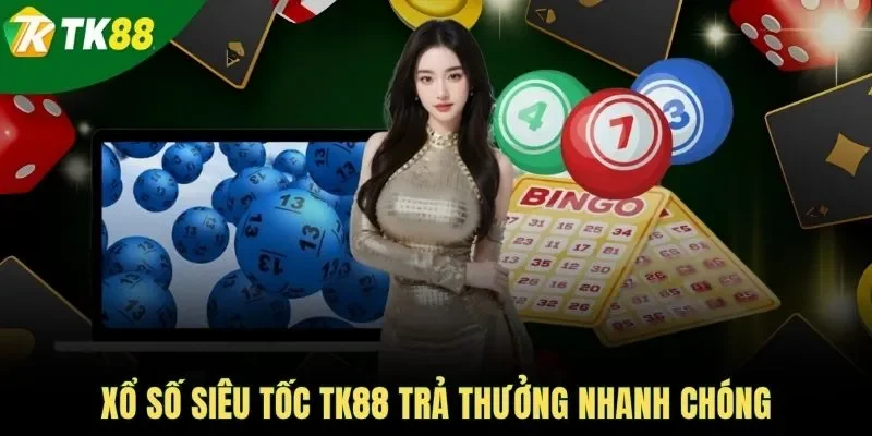 Xổ số siêu tốc TK88 trả thưởng nhanh chóng